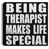Being Therapist Makes Life Special - Canvas Square