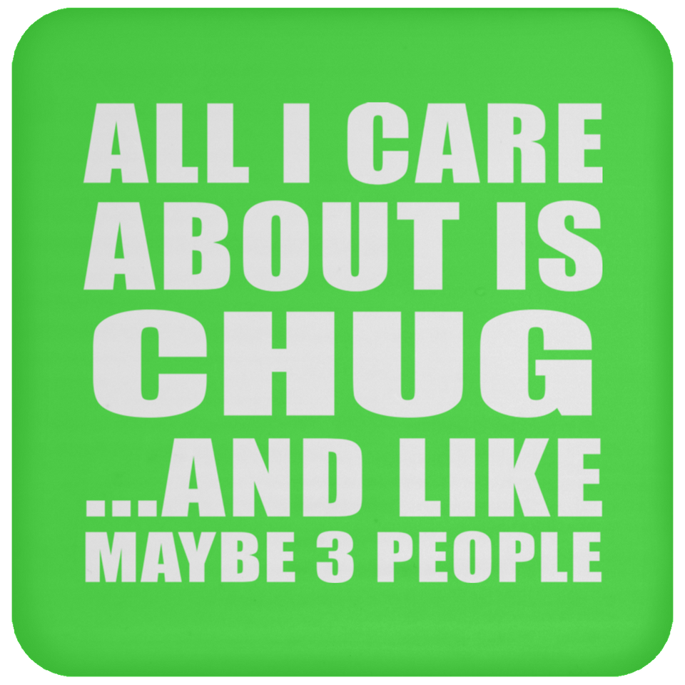All I Care About Is Chug - Drink Coaster