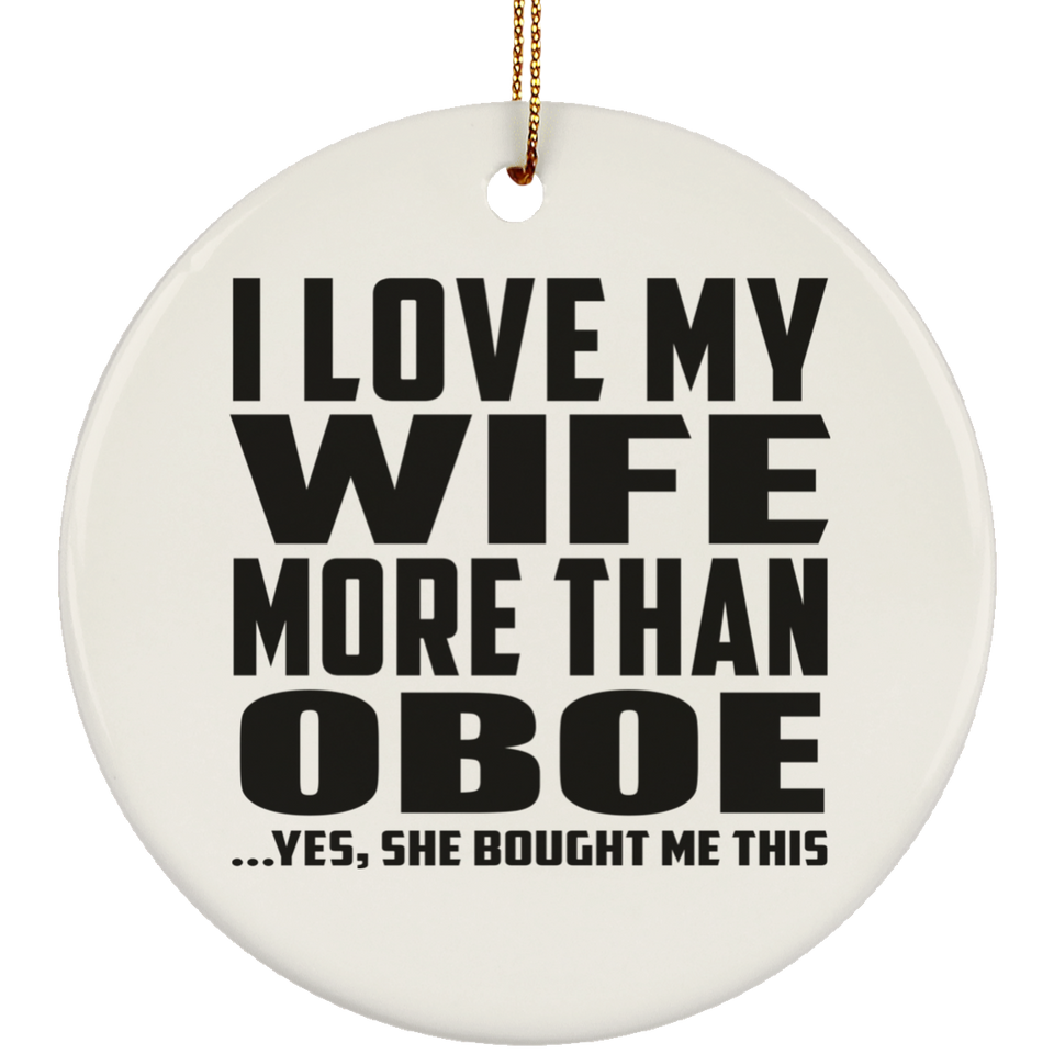 I Love My Wife More Than Oboe - Circle Ornament