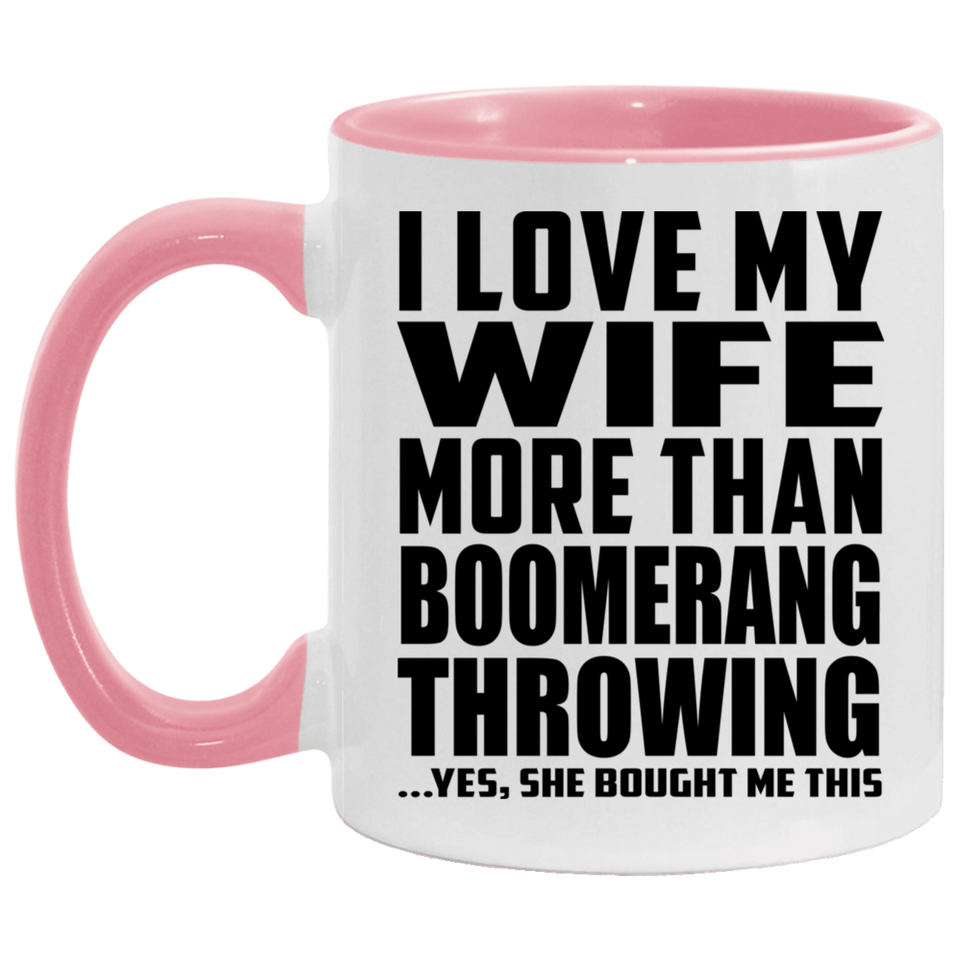 I Love My Wife More Than Boomerang Throwing - 11oz Accent Mug Pink