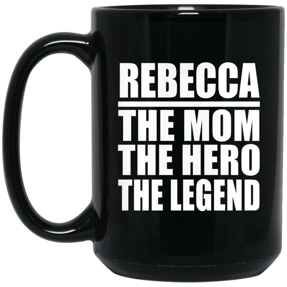 Rebecca The Mom The Hero The Legend - 15 Oz Coffee Mug Black