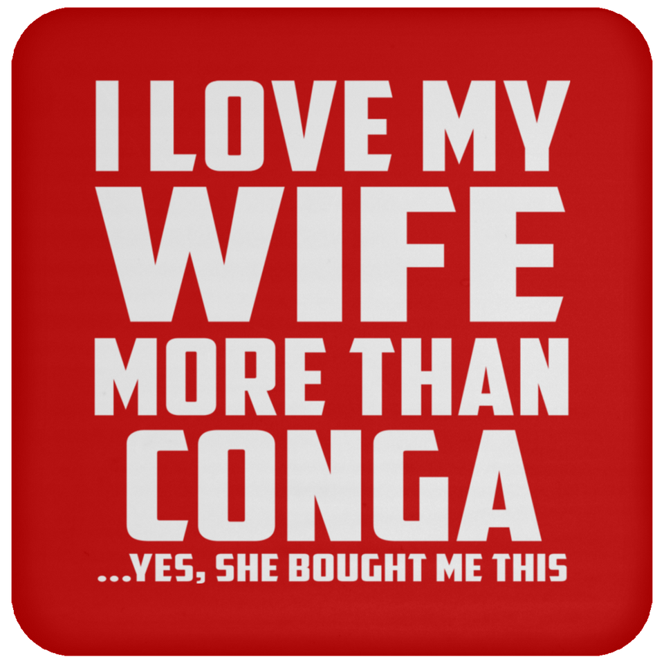 I Love My Wife More Than Conga - Drink Coaster