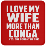 I Love My Wife More Than Conga - Drink Coaster