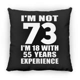73rd Birthday I'm Not 73 I'm 18 With 55 Years Experience - Throw Pillow Black