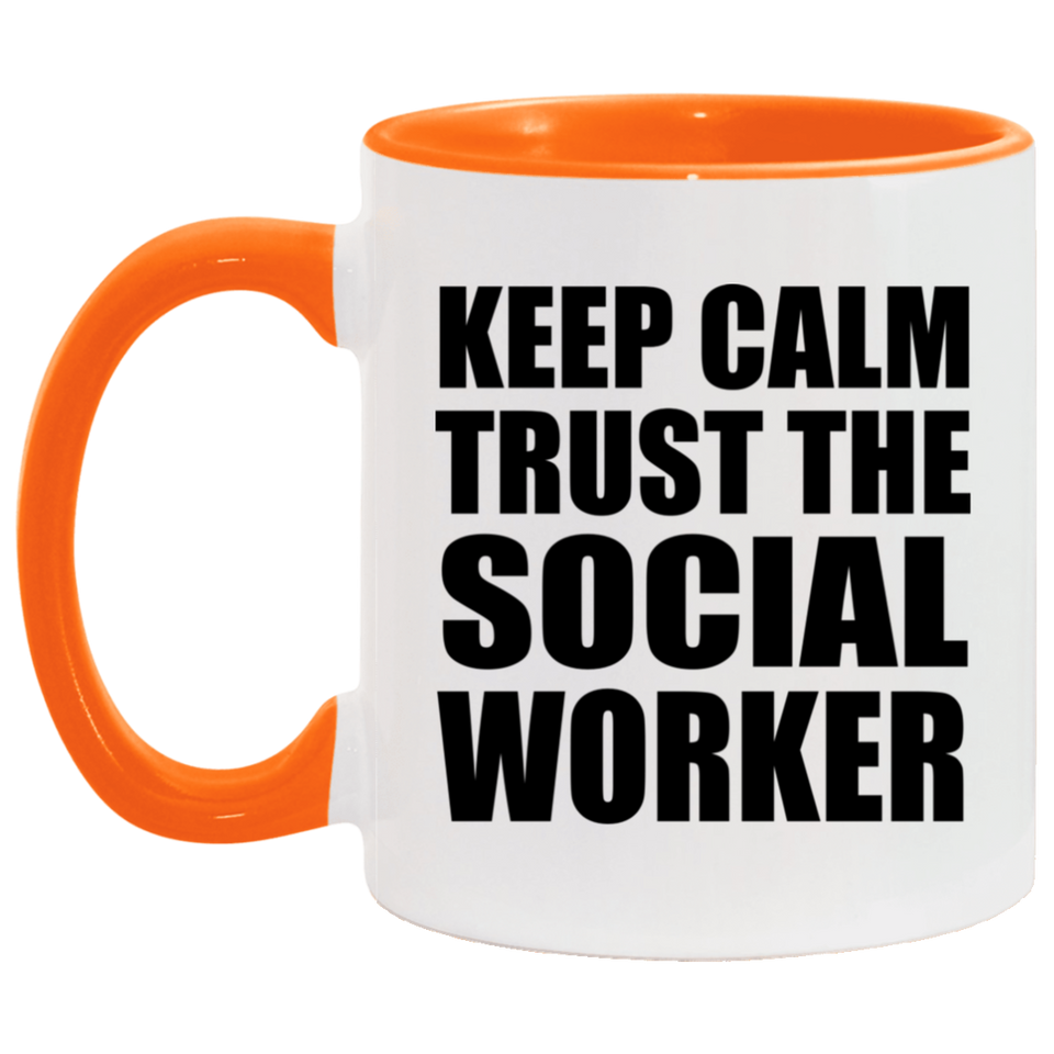 Keep Calm and Trust The Social Worker - 11oz Accent Mug Orange