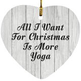 All I Want For Christmas Is More Yoga - Heart Ornament F