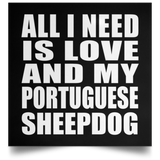 All I Need Is Love And My Portuguese Sheepdog - Poster Square