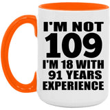 109th Birthday I'm Not 109 I'm 18 With 91 Years Experience - 15oz Accent Mug Orange