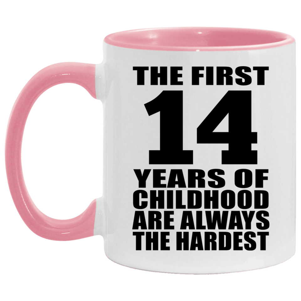 14th Birthday First 14 Years of Childhood Are The Hardest - 11oz Accent Mug Pink
