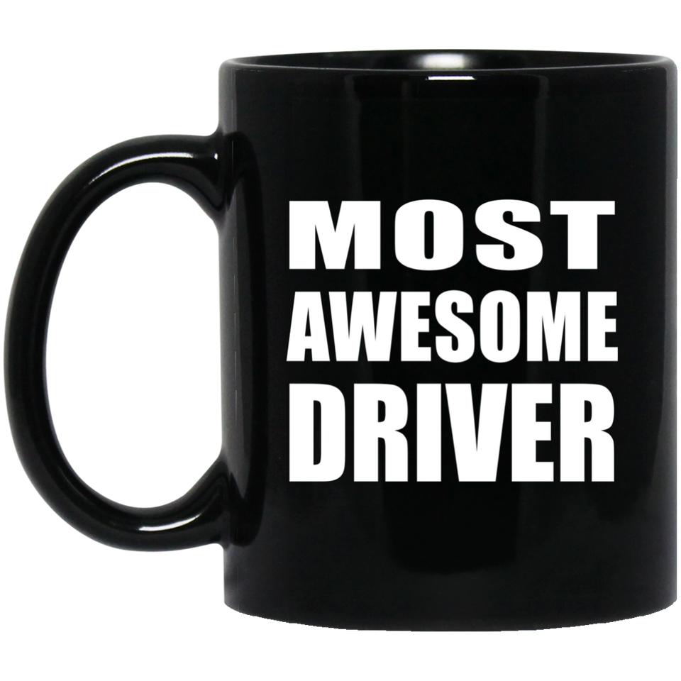 Most Awesome Driver - 11 Oz Coffee Mug Black