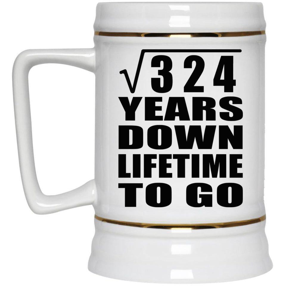 18th Anniversary Square Root of 324 Years Lifetime To Go - Beer Stein
