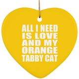 All I Need Is Love And My Orange Tabby Cat - Heart Ornament