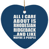 All I Care About Is Rhodesian Ridgeback - Heart Ornament