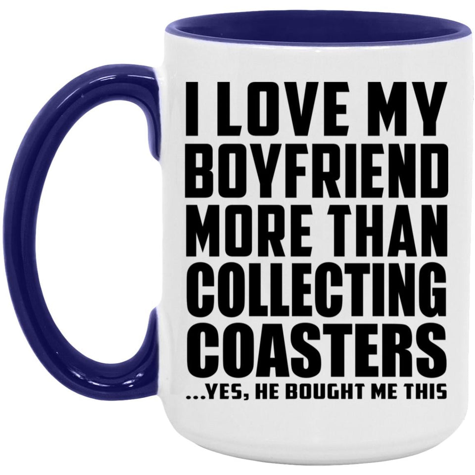 I Love My Boyfriend More Than Collecting Coasters - 15oz Accent Mug Purple