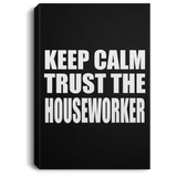 Keep Calm and Trust The Houseworker - Canvas Portrait