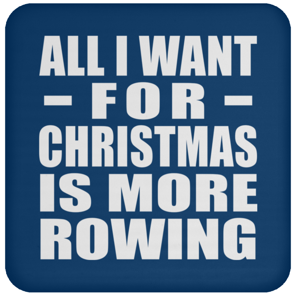 All I Want For Christmas Is More Rowing - Coaster