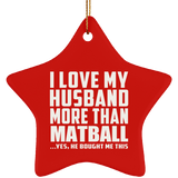 I Love My Husband More Than Matball - Star Ornament