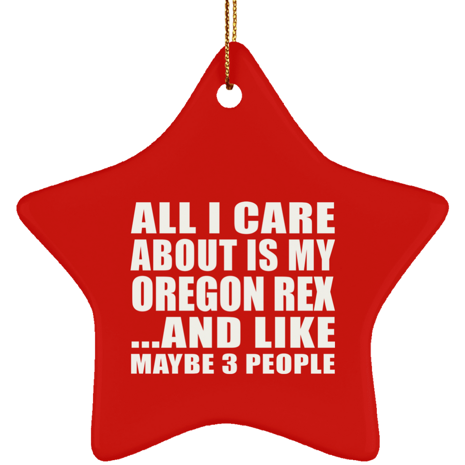 All I Care About Is My Oregon Rex - Star Ornament
