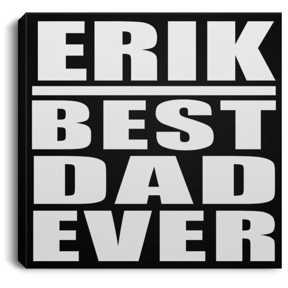 Erik Best Dad Ever - Canvas Square