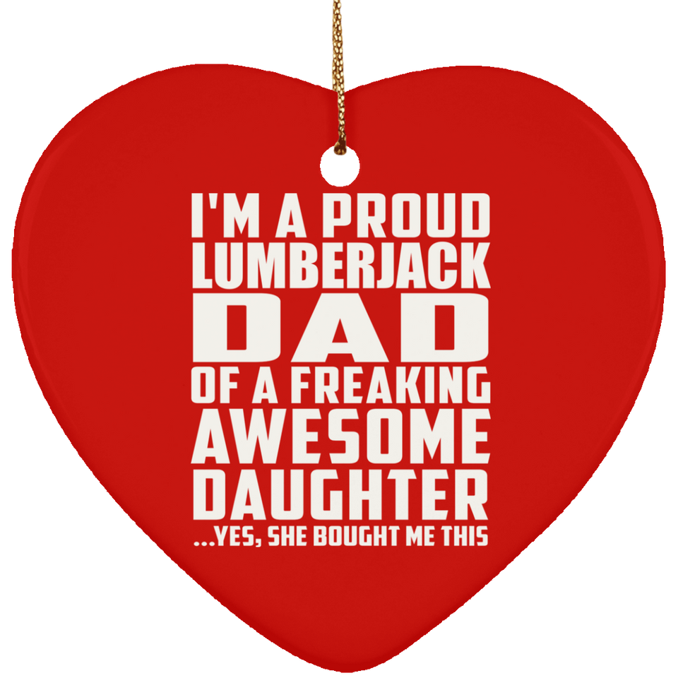 Proud Lumberjack Dad Of Awesome Daughter - Heart Ornament