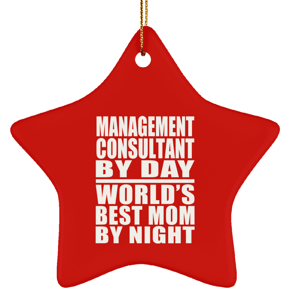 Management Consultant By Day World's Best Mom By Night - Star Ornament