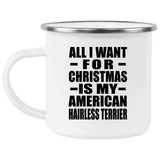 All I Want For Christmas Is My American Hairless Terrier - 12oz Camping Mug