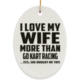 I Love My Wife More Than Go Kart Racing - Oval Ornament
