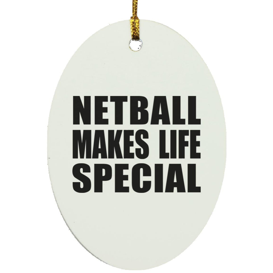 Netball Makes Life Special - Oval Ornament