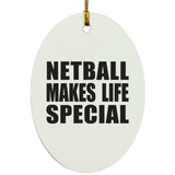 Netball Makes Life Special - Oval Ornament