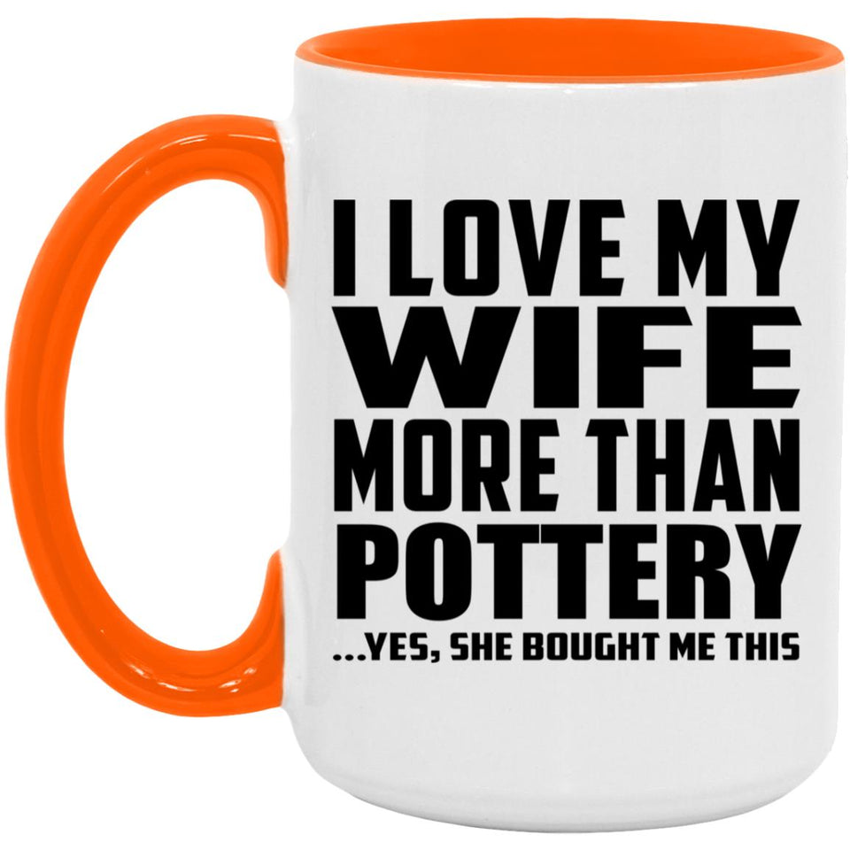 I Love My Wife More Than Pottery - 15oz Accent Mug Orange