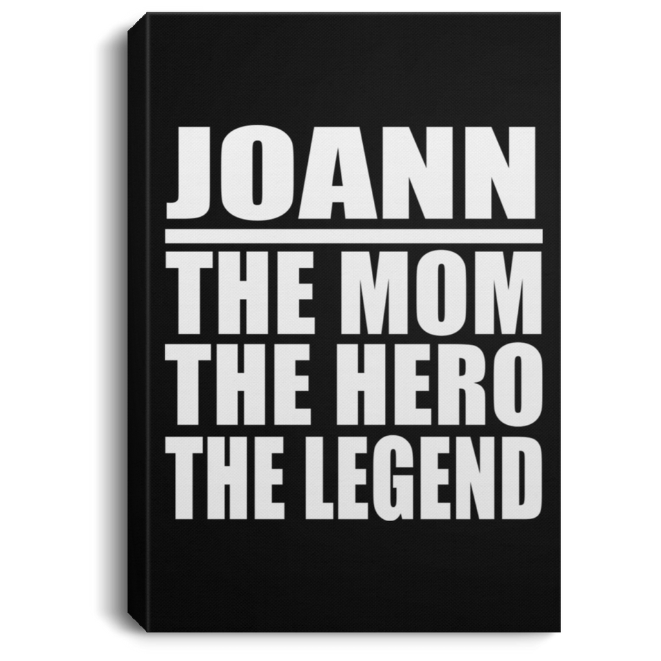 Joann The Mom The Hero The Legend - Canvas Portrait
