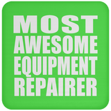 Most Awesome Equipment Repairer - Drink Coaster