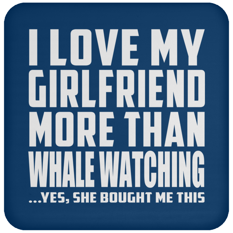 I Love My Girlfriend More Than Whale Watching - Drink Coaster
