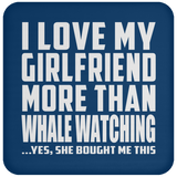 I Love My Girlfriend More Than Whale Watching - Drink Coaster
