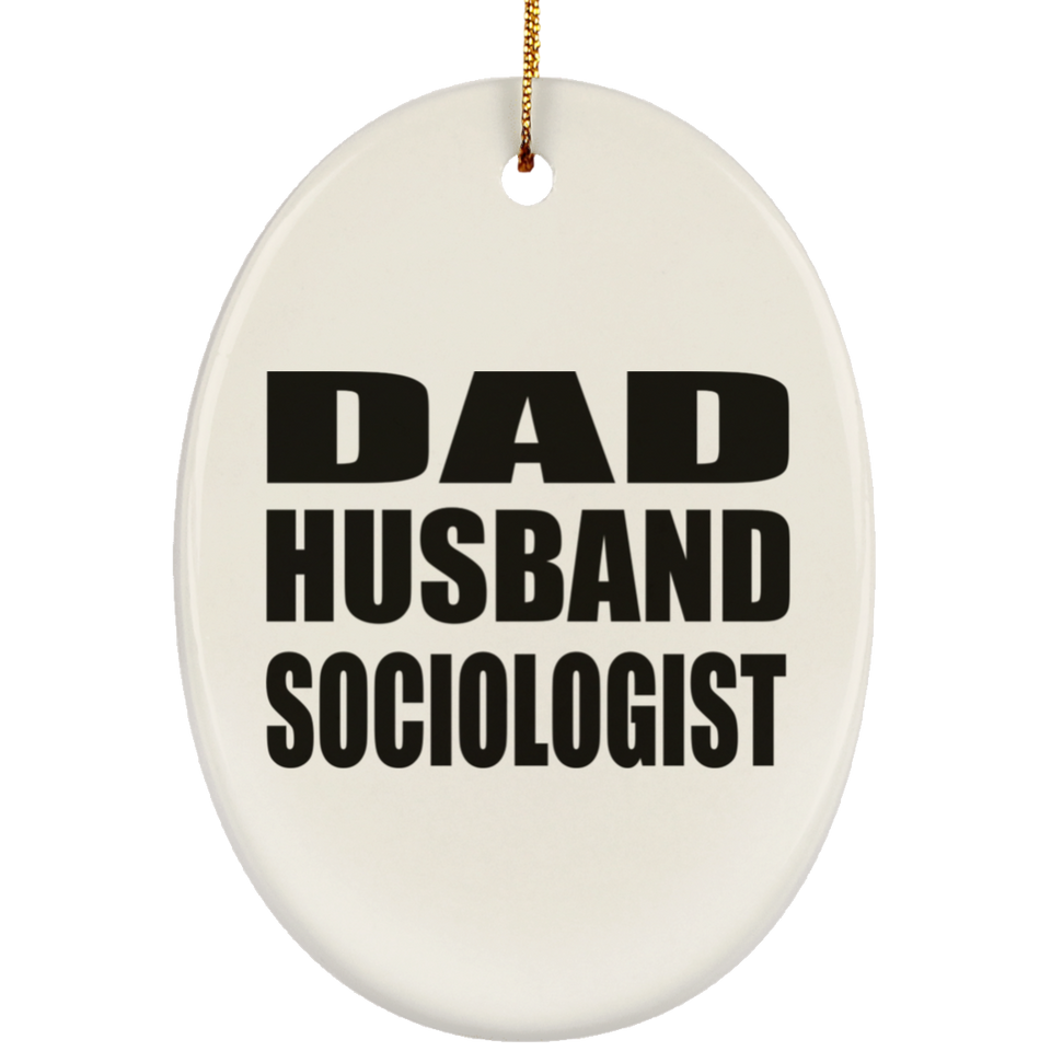 Dad Husband Sociologist - Oval Ornament