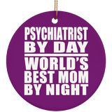 Psychiatrist By Day World's Best Mom By Night - Circle Ornament