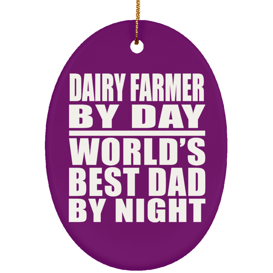 Dairy Farmer By Day World's Best Dad By Night - Oval Ornament