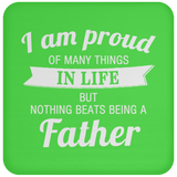 Proud of Many Things In Life, Nothing Beats Being a Father - Drink Coaster