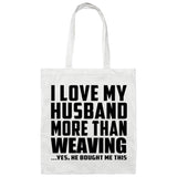 I Love My Husband More Than Weaving - Tote Bag White