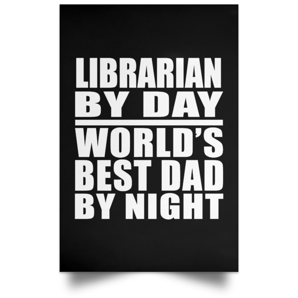 Librarian By Day World's Best Dad By Night - Poster Portrait