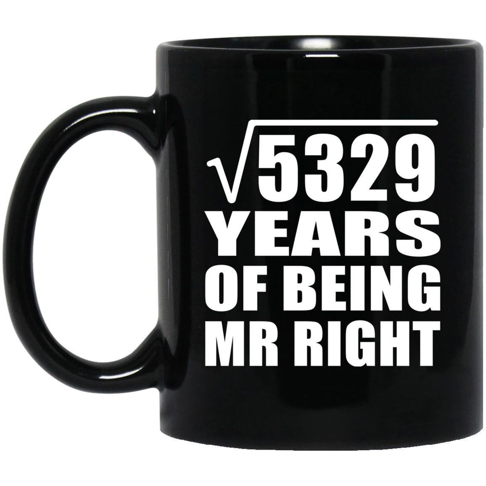 73rd Anniversary Square Root of 5329 Years of Being Mr Right - 11oz Coffee Mug Black