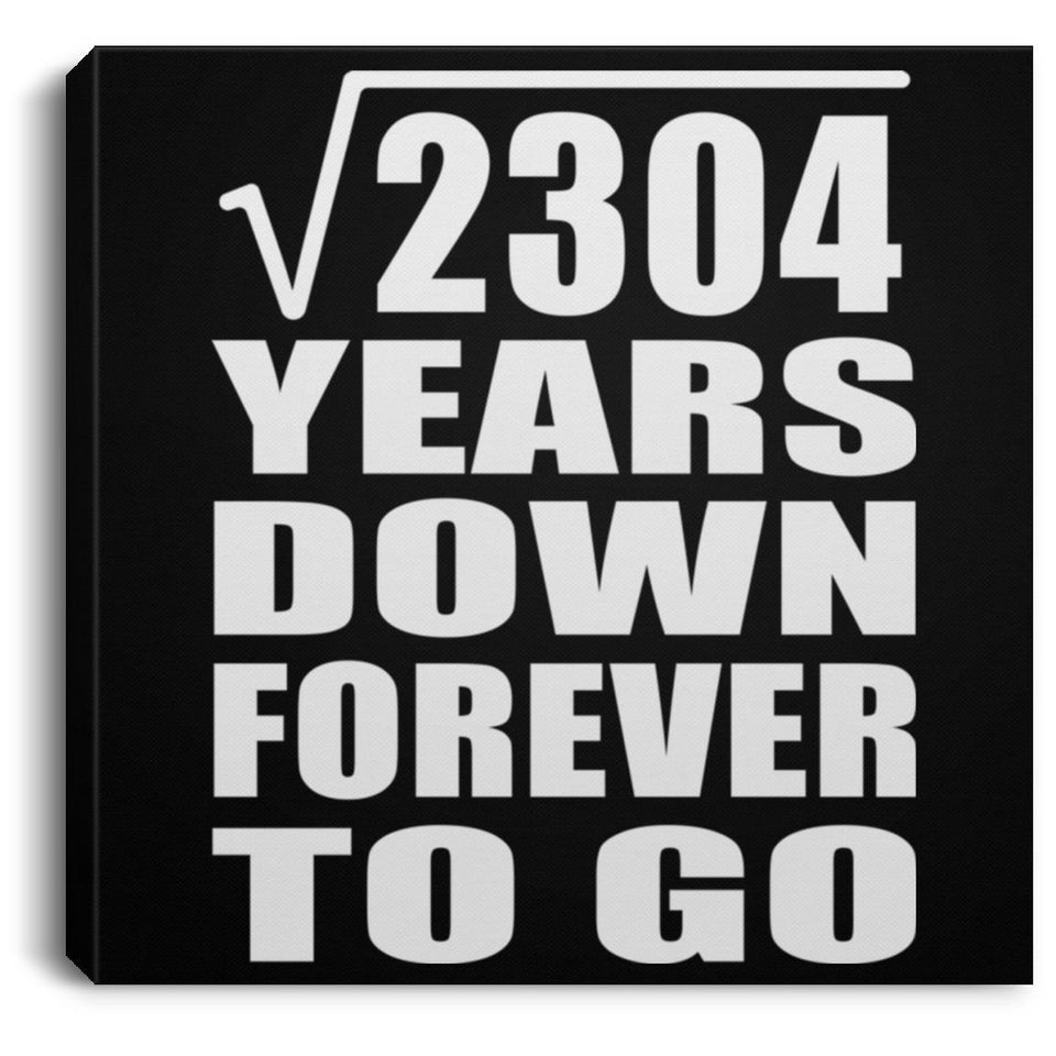 48th Anniversary Square Root of 2304 Years Down Forever To Go - Canvas Square
