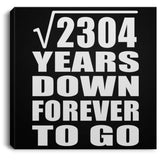 48th Anniversary Square Root of 2304 Years Down Forever To Go - Canvas Square