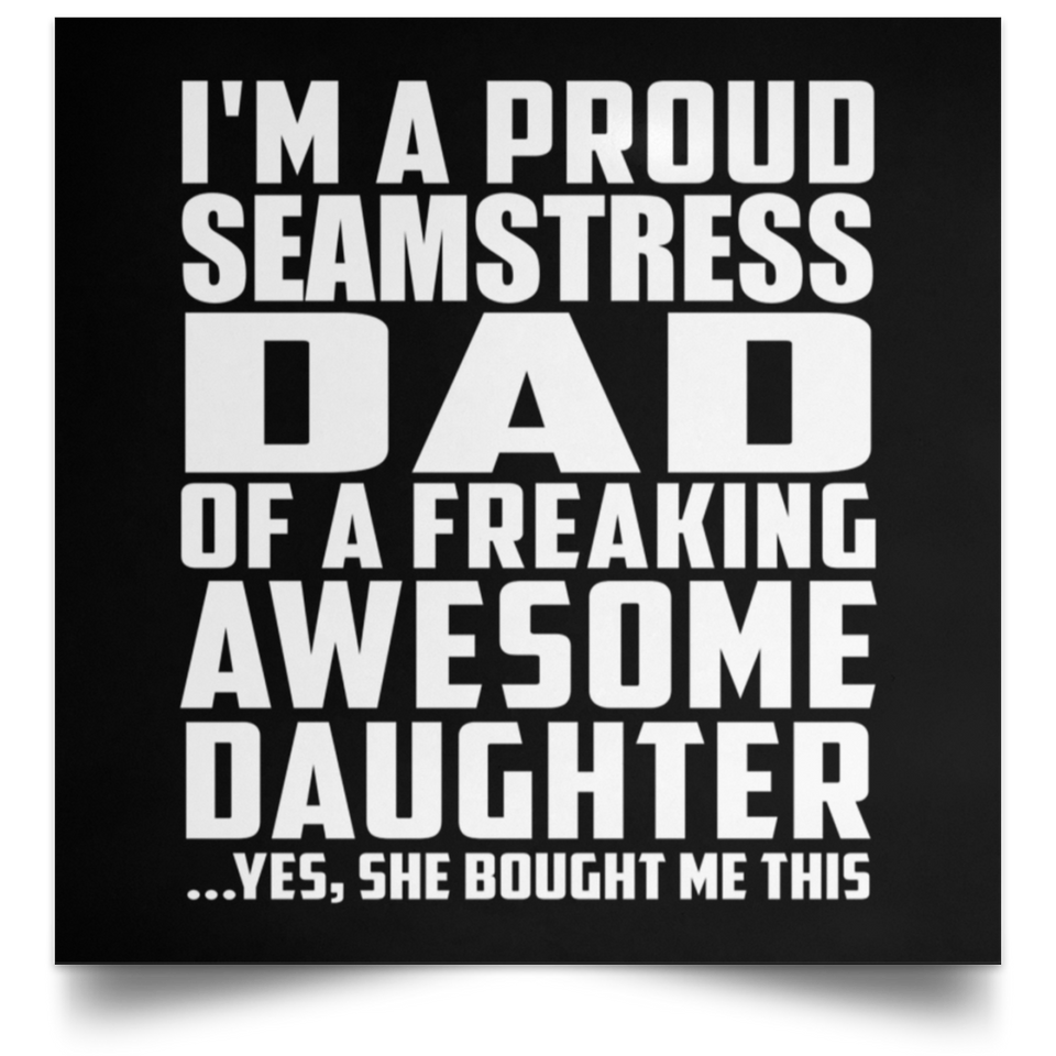 Proud Seamstress Dad Of Awesome Daughter - Poster Square