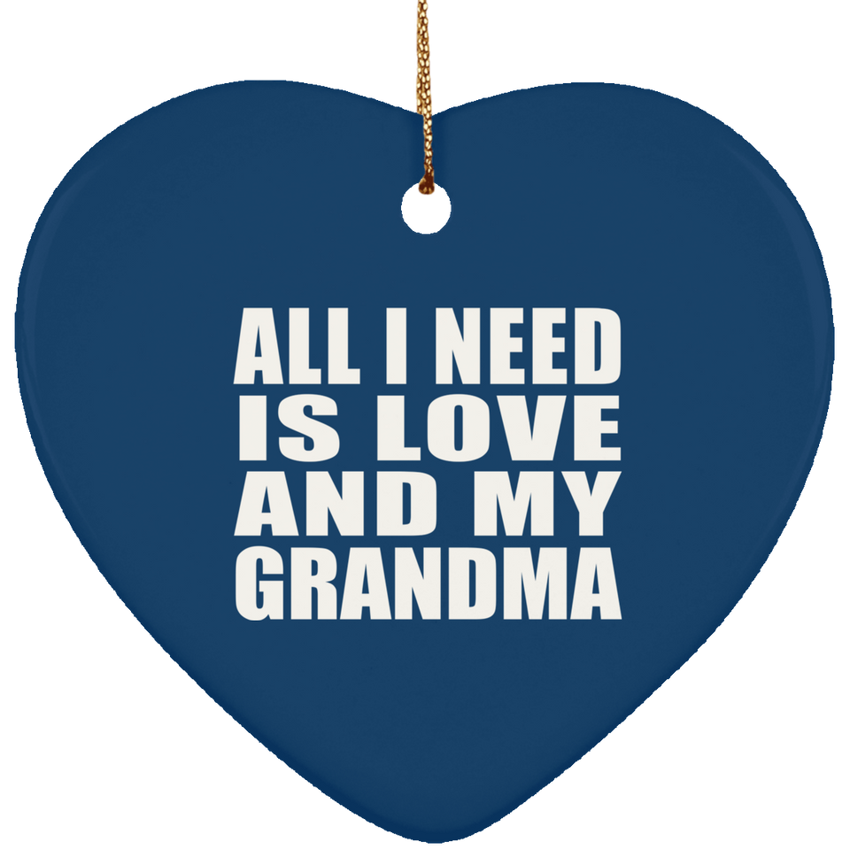 All I Need Is Love And My Grandma - Heart Ornament