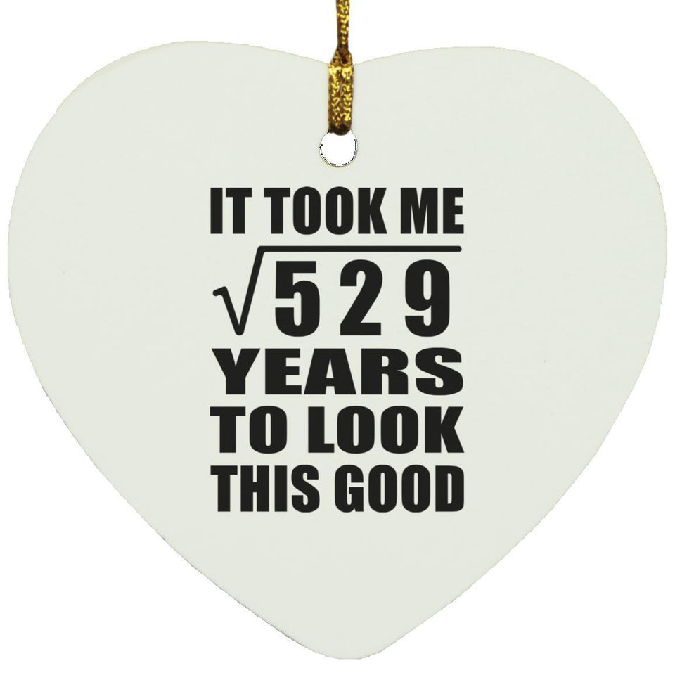 23rd Birthday Took Square Root of 529 Years To Look Good - Heart Ornament
