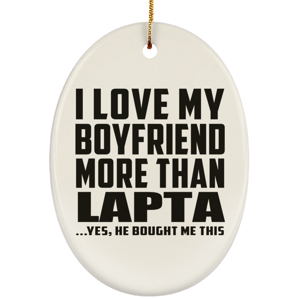 I Love My Boyfriend More Than Lapta - Oval Ornament