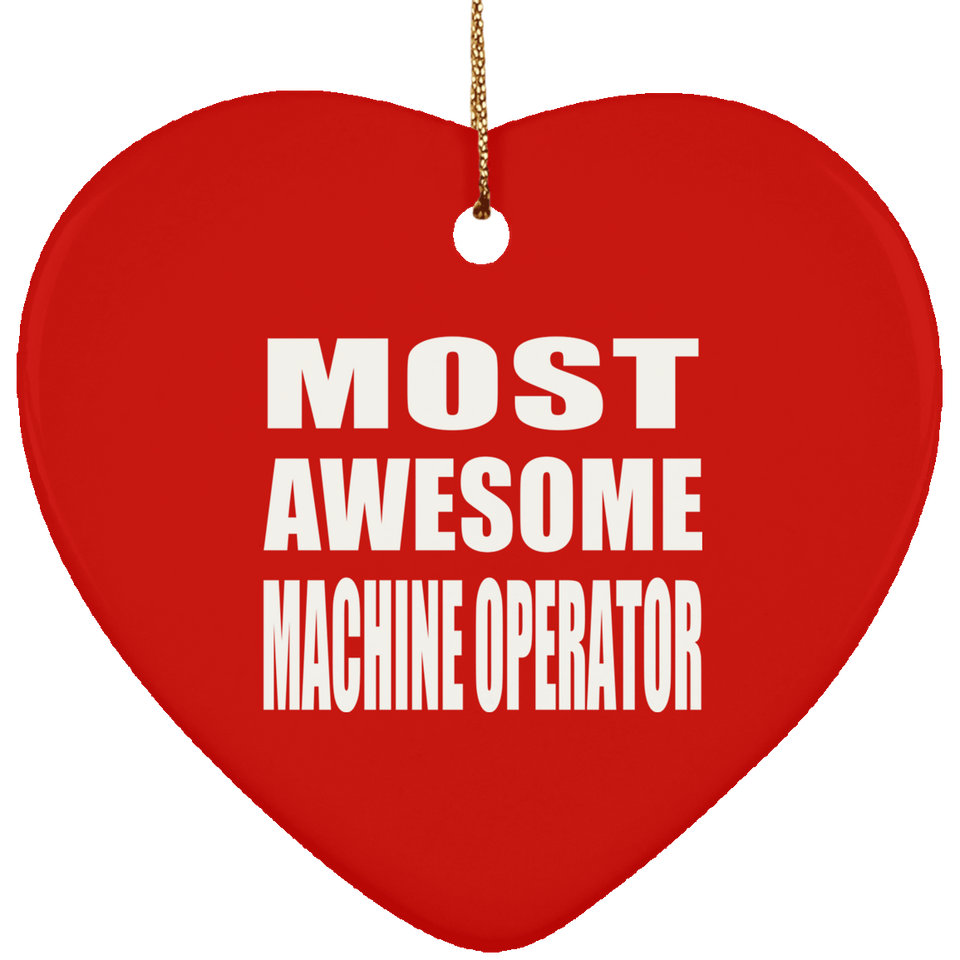 Most Awesome Machine Operator - Heart Ornament