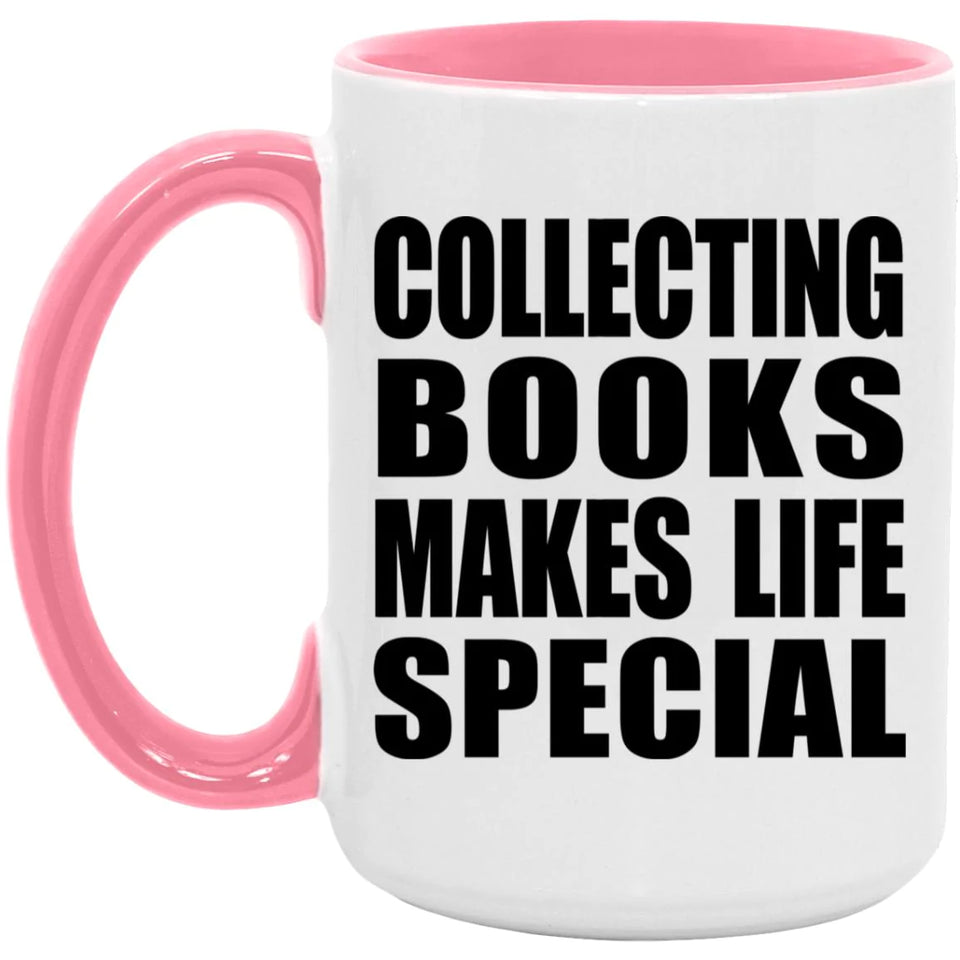 Collecting Books Makes Life Special - 15oz Accent Mug Pink