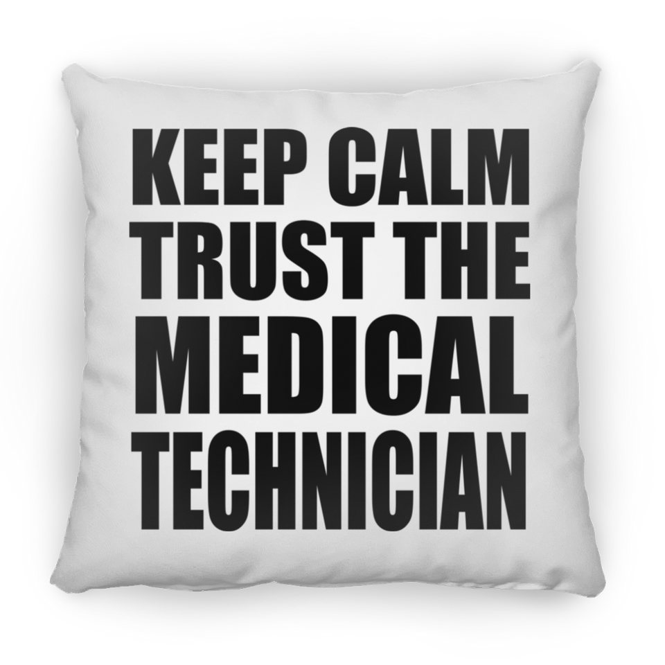 Keep Calm and Trust The Medical Technician - Throw Pillow